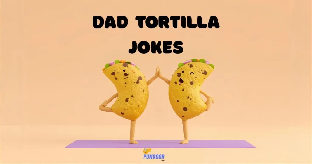 Dad Tortilla Jokes