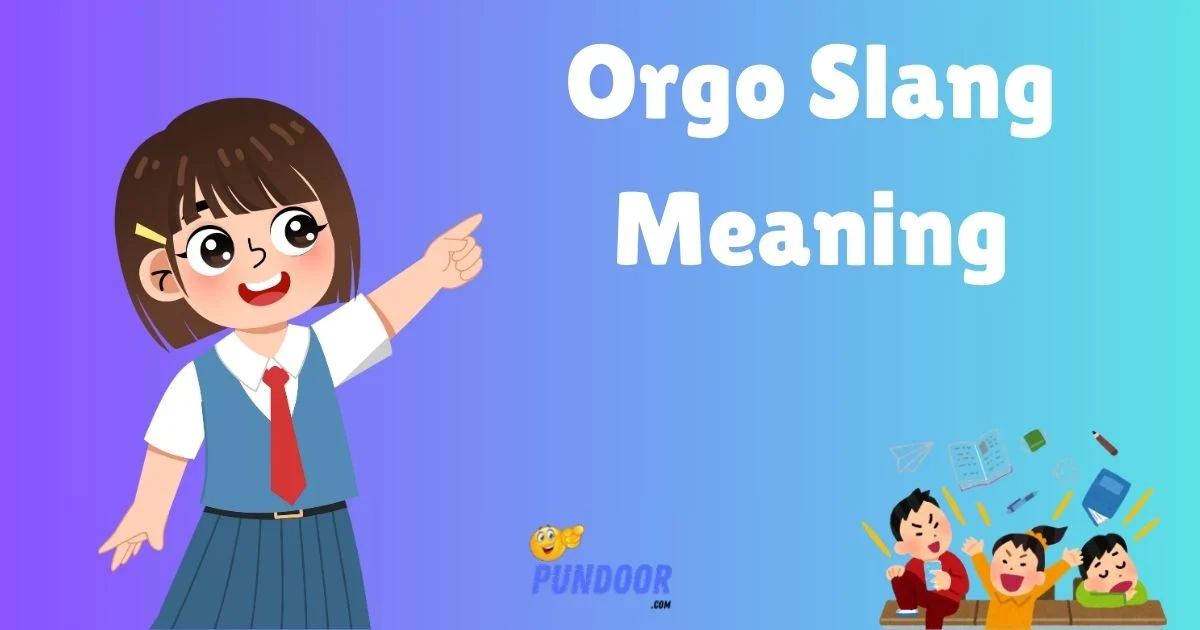 Orgo Slang Meaning